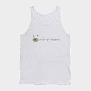 Alien: i'm not from around here Tank Top